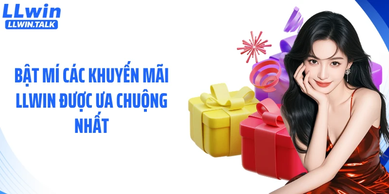 Bật mí các khuyến mãi LLWIN được ưa chuộng nhất