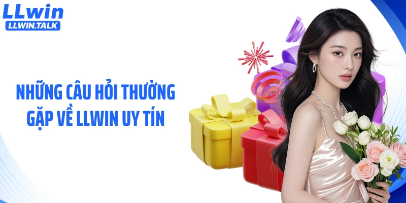 Những câu hỏi thường gặp về LLWIN uy tín