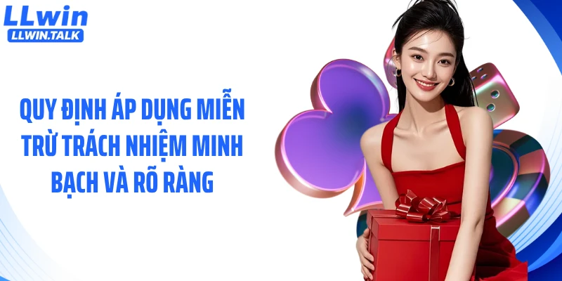 Quy định áp dụng miễn trừ trách nhiệm minh bạch và rõ ràng