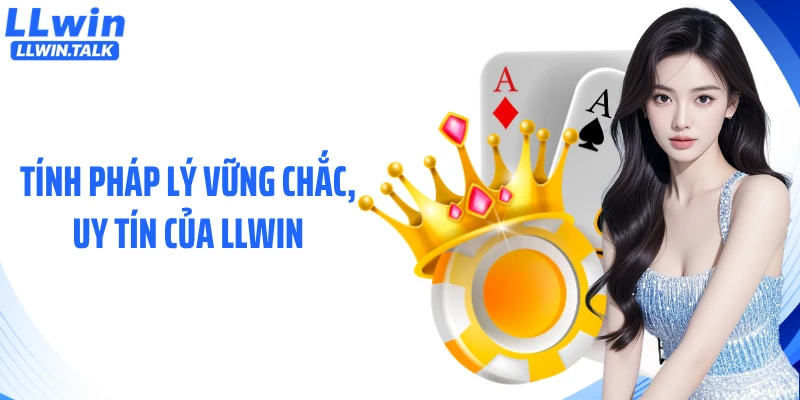 Tính pháp lý vững chắc, uy tín của LLWIN